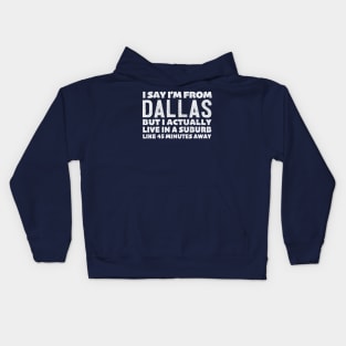 I Say I'm From Dallas ... Humorous Typography Statement Design Kids Hoodie